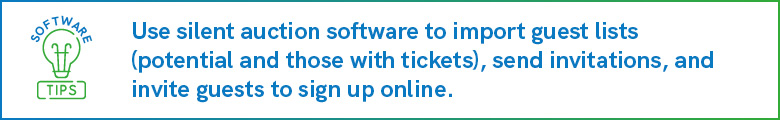 We recommend using silent auction software to import guest lists (potential and those with tickets), send invitations, and invite guests to sign up online.