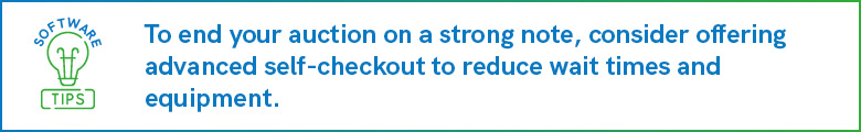 End your auction on a strong note, consider offering advanced self-checkout to reduce wait times and equipment.