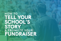 The title of this piece, 'How to Tell Your School’s Story & Promote Your Fundraiser.'