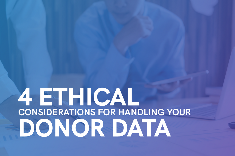 The title of the post, “4 Ethical Considerations for Handling Your Donor Data.”